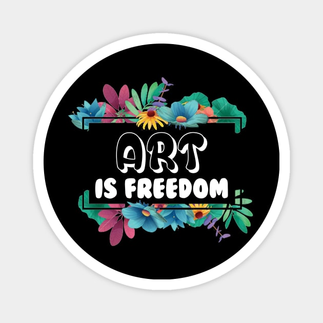 Art is freedom   world history art day april Magnet by mazurprop